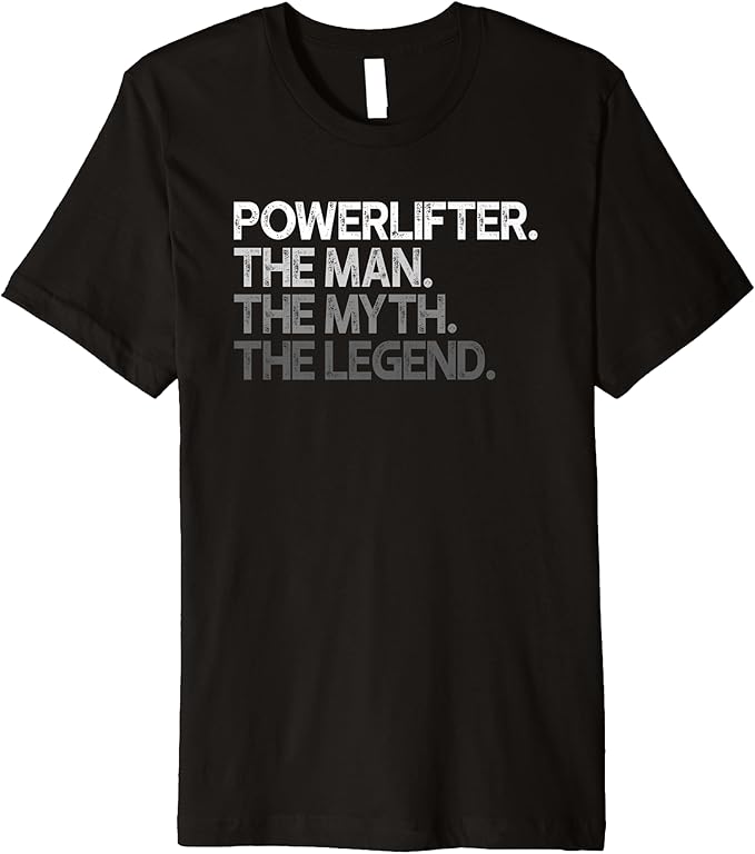 Powerlifter Powerlifting The Man Myth Legend Gift Premium T